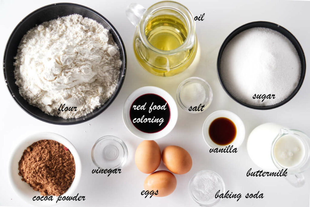 Flour, oil, sugar, salt, vanilla, buttermilk, baking soda, eggs, vinegar, and cocoa powder,
